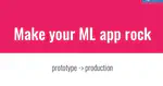 Make your ML app rock