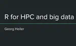 R for HPC and big data